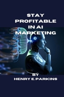 STAY PROFITABLE IN AI MARKETING B0CSFYZ9GD Book Cover