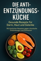 Die Anti-Entzündungs-Küche: Gesunde Rezepte für Darm, Haut und Gelenke: Mit köstlichen Rezepten gegen chronische Entzündungen und Schmerzen (German Edition) B0F268H2R9 Book Cover