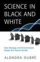 Science in Black and White: How Biology and Environment Shape Our Racial Divide 163388600X Book Cover