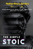 The Simple Stoic: Stoic Principles Made Clear, Practical, and Easy to Apply B0GBTTM15Y Book Cover