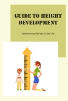 Guide To Height Development: Foods And Activities That Helps You Grow Taller: Increase Your Height B09SBVCBY5 Book Cover