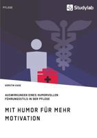 Mit Humor F�r Mehr Motivation. Auswirkungen Eines Humorvollen F�hrungsstils in Der Pflege 3960953674 Book Cover