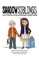 Shadow Siblings: Discover Your Unknown Superpower 1939116007 Book Cover