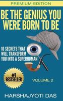 Be the Genius You Were Born to Be: 10 Secrets That Will Transform You Into a Superhuman 1503216632 Book Cover