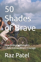 50 Shades of Brave: How Ordinary Moments Create Extraordinary Courage (The Fabulous Fails Series) B0F74J2MRJ Book Cover