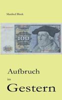 Aufbruch ins Gestern: Wendelust und Einheitsfrust im Osten 3839186900 Book Cover