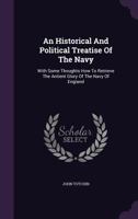 An historical and political treatise of the navy: with some thoughts how to retrieve the antient glory of the navy of England. Humbly offer'd to the ... Parliament, in ... 1703. By John Tutchin, ... 1179059417 Book Cover