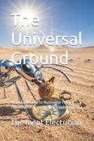 The Universal Ground: A Practical Guide to Multiverse Theory, Consciousness, and Reality Troubleshooting (The Stationary Trilogy) B0H4XTWB34 Book Cover