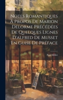 Notes Romantiques À Propos De Marion Delorme Précédées De Quelques Lignes D'alfred De Musset En Guise De Préface (French Edition) 1020026588 Book Cover