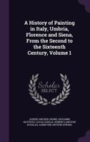 A History of Painting in Italy: Umbria, Florence and Siena: From the Second to the Sixteenth Century. Volume 1: Early Christian Art 1363040960 Book Cover