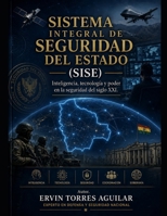 SISTEMA INTEGRAL DE SEGURIDAD DEL ESTADO (SISE): Inteligencia, tecnología y poder en la seguridad del siglo XXI (Defensa y Seguridad Nacional) (Spanish Edition) B0H3F6N3V3 Book Cover
