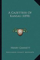A Gazetteer Of Kansas 1166463494 Book Cover
