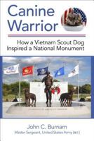 Canine Warrior: How a Vietnam Scout Dog Inspired a National Monument 1935448242 Book Cover