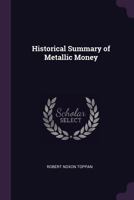 Historical Summary of Metallic Money 1146606621 Book Cover