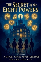 The Secret of the Eight Powers: A Children's Chapter Book on Friendship, Learning, and Emotional Intelligence 2959878523 Book Cover