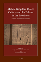 Middle Kingdom Palace Culture and Its Echoes in the Provinces : Regional Perspectives and Realities 9004442812 Book Cover