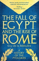 The Fall of Egypt and the Rise of Rome: A History of the Ptolemies 0300284942 Book Cover