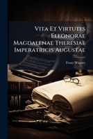 Vita Et Virtutes Eleonorae Magdalenae Theresiae Imperatricis Augustae 1174707259 Book Cover