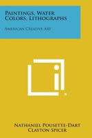 Paintings, Water Colors, Lithographs: American Creative Art 1258655632 Book Cover