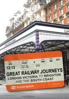 Great Railway Journeys: London Victoria to Brighton and the South Coast 1398120588 Book Cover
