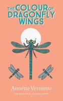 The Colour of Dragonfly Wings (The Ancestral Healing) 1039193110 Book Cover