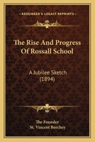 The Rise and Progress a Rossall School: A Jubilee Sketch 1120922798 Book Cover