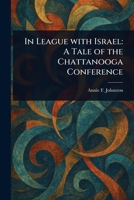 In League With Israel: A Tale of the Chattanooga Conference 102316180X Book Cover