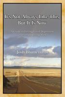 It's Not Always Like This, But It Is Now: A Guide to Letting Go of Depression and Simply Living Well 0983816700 Book Cover