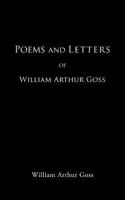 Poems and Letters of William Arthur Goss 1468572474 Book Cover