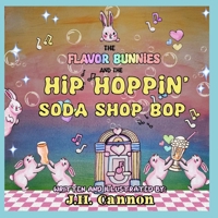 The Flavor Bunnies and the Hip Hoppin Soda Shop Bop B0FH47T5GV Book Cover