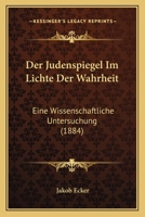 Der 'judenspiegel' Im Lichte Der Wahrheit: Eine Wissenschaftliche Untersuchung ... 1168367867 Book Cover