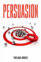 Persuasion: Manipulation, Neuro-Linguistic Programming (NLP), and Subliminal Persuasion. How Others Get What They Want From You 3986537341 Book Cover