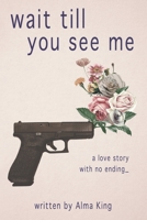 Wait Till You See Me: A Love Story With No Ending_ B09XZJYL9R Book Cover