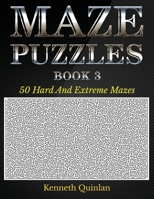 Maze Puzzles - Book 3: 50 Hard And Extreme Mazes 1523642432 Book Cover