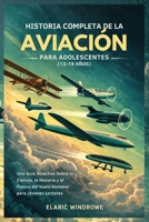 HISTORIA COMPLETA DE LA AVIACIÓN PARA ADOLESCENTES (13-19 AÑOS): Una Guía Atractiva Sobre la Ciencia, la Historia y el Futuro del Vuelo Humano para Jóvenes Lectores (Spanish Edition) B0GK5W9ZX3 Book Cover