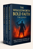The Wigglesworth Bold Faith Trilogy: Three Devotional Journeys into Power, Courage, and Miracles (Smith Wigglesworth Series) B0FMR7YRMW Book Cover