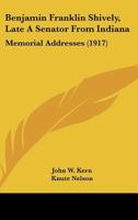 Benjamin Franklin Shively, Late A Senator From Indiana: Memorial Addresses 1104622726 Book Cover