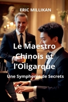 Le Maestro Chinois et l'Oligarque: Une Symphonie de Secrets (French Edition) B0FMVPWBFH Book Cover