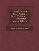 Obras De Don José Antonio Saco, Volume 1... 1021835145 Book Cover