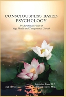 Consciousness-Based Psychology: Sri Aurobindo's Vision of Yoga, Health and Transpersonal Growth 9395460679 Book Cover