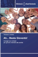 Ah... Beata Gioventù!: Consigli non richiesti per giovani chiamati alla santità 6202000708 Book Cover