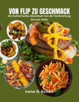 Von Flip Zu Geschmack: Ein kulinarisches Abenteuer von der Vorbereitung bis zum Teller (German Edition) B0FPQDGKS3 Book Cover