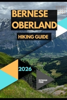 BERNESE OBERLAND HIKING GUIDE 2026 B0H3ZD3HM8 Book Cover