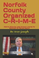 Norfolk County Organized C-R-I-M-E: District Attorney uses Driver's License for Extortion for Bonds Payout B084DGWCP7 Book Cover