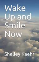 Wake Up and Smile Now 1983062383 Book Cover