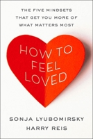 How to Feel Loved: The Five Mindsets That Get You More of What Matters Most 0063426668 Book Cover