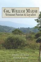 Col. William Marsh Vermont Patriot and Loyalist 1492829692 Book Cover