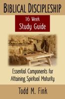 Biblical Discipleship Study Guide: Essential Components for Attaining Spiritual Maturity 1944601058 Book Cover
