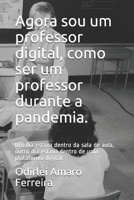 Agora sou um professor digital, como ser um professor durante a pandemia.: Um dia estava dentro da sala de aula, outro dia estava dentro de uma ... em tempo de pandemia) B08CWJ7JJR Book Cover