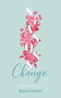 Seasons Change: A Poetry Collection B08GBCWW41 Book Cover